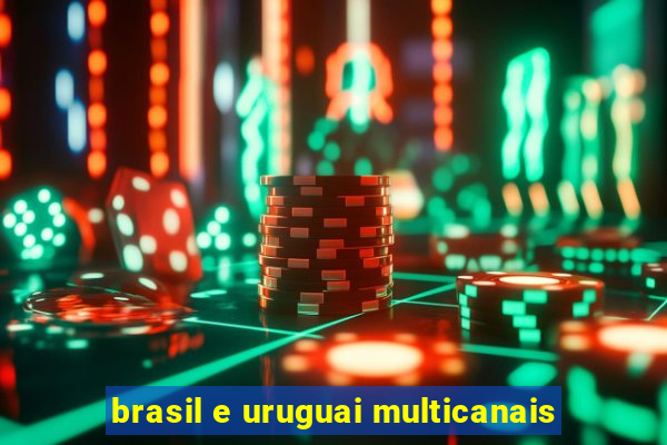 brasil e uruguai multicanais